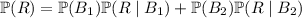 \mathbb P(R)=\mathbb P(B_1)\mathbb P(R\mid B_1)+\mathbb P(B_2)\mathbb P(R\mid B_2)