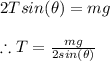 2Tsin(\theta )=mg\\\\\therefore T=\frac{mg}{2sin(\theta )}