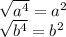 \sqrt{a^{4}} =a^{2}\\  \sqrt{b^{4}} =b^{2}