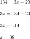 134=3x+20\\&#10;\\&#10;3x=134-20\\&#10;\\&#10;3x=114\\&#10;\\&#10;x=38\\