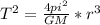 T^{2} = \frac {4pi^2}{GM} *r^3