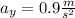 a_y=0.9 \frac{m}{s^{2}}