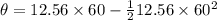 \theta=12.56\times 60-\frac{1}{2}12.56 \times60^2