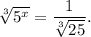 \sqrt[3]{{{5^x}}} = \dfrac{1}{{\sqrt[3]{{25}}}}.
