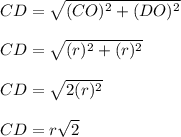 CD = \sqrt{(CO)^2+(DO)^2}\\\\&#10; CD= \sqrt{(r)^2+(r)^2}\\\\&#10; CD= \sqrt{2(r)^2}\\\\&#10; CD= r\sqrt{2}\\