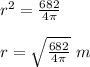 r^{2}=\frac{682}{4\pi} \\ \\r=\sqrt{\frac{682}{4\pi}}\ m