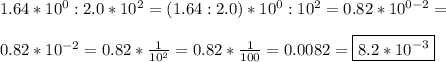 1.64 * 10^0 : 2.0 * 10^2= (1.64:2.0) * 10^0:10^2= 0.82 * 10 ^{0-2} =  \\  \\ 0.82 * 10 ^{-2} =0.82 * \frac{1}{10^2} =0.82 * \frac{1}{100} =0.0082=  \boxed{ 8.2 * 10^{-3} }