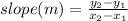 slope(m) = \frac{y_2-y_1}{x_2-x_1}