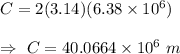 C=2(3.14) (6.38\times10^{6})\\\\\Rightarrow\ C=40.0664\times10^6\ m