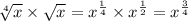 \sqrt[4]{x} \times \sqrt{x} = x^{\frac{1}{4}} \times x^{ \frac{1}{2}} = x^{\frac{3}{4}}