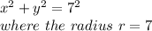 x^{2}+y^{2}=7^{2} \\ where \ the \ radius \ r=7