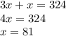 3x + x = 324 \\ 4x = 324 \\ x = 81