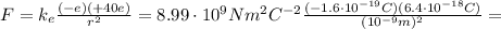 F=k_e  \frac{(-e)(+40e) }{r^2} =8.99\cdot 10^9 Nm^2C^{-2}  \frac{(-1.6\cdot 10^{-19}C)(6.4\cdot 10^{-18}C)}{(10^{-9}m)^2} =