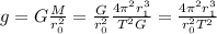 g=G \frac{M}{ r_{0}^2 } =  \frac{G}{ r_{0}^2 }   \frac{4 \pi ^2 r_{1}^3 }{T^2G} =  \frac{4 \pi ^2 r_{1}^3 }{ r_{0}^2 T^2 }