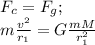 F_{c} =  F_{g} ;\\ m \frac{v^{2}}{ r_{1} } =  G \frac{mM}{r_{1}^{2}  }