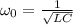 \omega_0=\frac{1}{\sqrt{LC}}