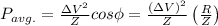 P_{avg.}=\frac{\Delta V^2}{Z}cos\phi =\frac{\left ( \Delta V\right )^2}{Z}\left (\frac{R}{Z} \right )