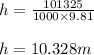 h=\frac{101325}{1000\times 9.81}\\\\h=10.328m