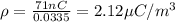 \rho = \frac{71 nC}{0.0335} = 2.12\mu C/m^3