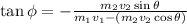 \tan\phi =- \frac{m_2v_2\sin\theta}{m_1v_1-(m_2v_2\cos\theta)}