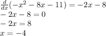 \frac{d}{dx}(-x^2-8x-11)=-2x-8 \\ -2x-8=0 \\ -2x=8 \\ x=-4
