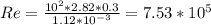Re =\frac{10^2*2.82*0.3}{1.12*10^{-3}} =7.53*10^5