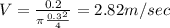 V = \frac{0.2}{\pi \frac{0.3^2}{4}} =2.82 m/sec