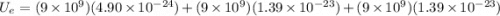 U_e=(9\times10^9)(4.90\times10^{-24})+(9\times10^9)(1.39\times10^{-23})+(9\times10^9)(1.39\times10^{-23})