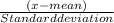 \frac{(x-mean)}{Standard deviation}