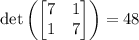 \det\left(\begin{bmatrix}7&1\\1&7\end{bmatrix}\right)=48
