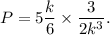 P=5\dfrac{k}{6}\times \dfrac{3}{2k^3}.