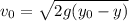 v_0 =   \sqrt{2g(y_0 - y)}