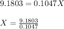 9.1803 = 0.1047X\\\\X = \frac{9.1803}{0.1047}