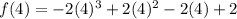 f(4)=-2(4)^3+2(4)^2-2(4)+2