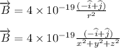 \overrightarrow{B}=4\times 10^{-19}\frac{(-\widehat{i}+\widehat{j})}{r^{2}}\\\\\overrightarrow{B}=4\times 10^{-19}\frac{(-\widehat{i}+\widehat{j})}{x^{2}+y^{2}+z^{2}}