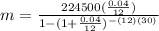 m= \frac{224500( \frac{0.04}{12}) }{1-(1+ \frac{0.04}{12})^{-(12)(30)}  }