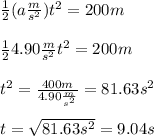 \frac{1}{2}(a \frac{m}{s^2} )t^2=200m \\  \\ \frac{1}{2}4.90 \frac{m}{s^2} t^2=200m \\  \\ t^2= \frac{400m}{4.90 \frac{m}{s^2}}=81.63s^2 \\  \\ t= \sqrt{81.63s^2 }  =9.04s
