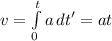 v= \int\limits^{t}_{0} {a} \, dt' =at