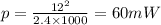 p=\frac{12^2}{2.4\times 1000}=60mW