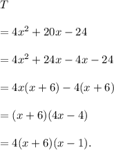 T\\\\=4x^2+20x-24\\\\=4x^2+24x-4x-24\\\\=4x(x+6)-4(x+6)\\\\=(x+6)(4x-4)\\\\=4(x+6)(x-1).