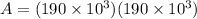 A = (190 \times 10^3)(190 \times 10^3)