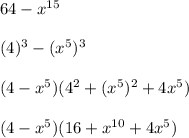 64-x^{15}\\\\(4)^3 - (x^5)^3\\\\(4 - x^5)(4^2 + (x^5)^2 + 4x^5)\\\\(4-x^5)(16+x^{10}+4x^5)