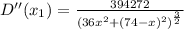 D''(x_1)=\frac{394272}{(36x^2+(74-x)^2)^\frac{3}{2}}