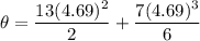 \theta=\dfrac{13(4.69)^2}{2}+\dfrac{7(4.69)^3}{6}