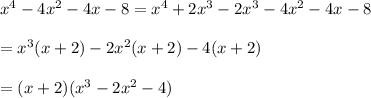 x^4-4x^2-4x-8=x^4+2x^3-2x^3-4x^2-4x-8\\ \\ =x^3(x+2)-2x^2(x+2)-4(x+2)\\ \\ =(x+2)(x^3-2x^2-4)\\
