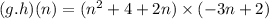 (g.h)(n) = (n^2 + 4 + 2n) \times (-3n + 2)