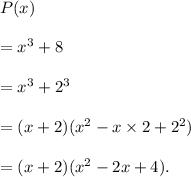 P(x)\\\\=x^3+8\\\\=x^3+2^3\\\\=(x+2)(x^2-x\times 2+2^2)\\\\=(x+2)(x^2-2x+4).