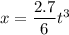 x=\dfrac{2.7}{6}t^3