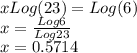 xLog(23)=Log(6)\\x=\frac{Log6}{Log23}\\x=0.5714