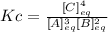 Kc=\frac{[C]_{eq}^4}{[A]_{eq}^3[B]_{eq}^2}